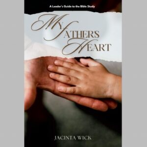 A Leader’s Guide to the Study: My Father’s Heart